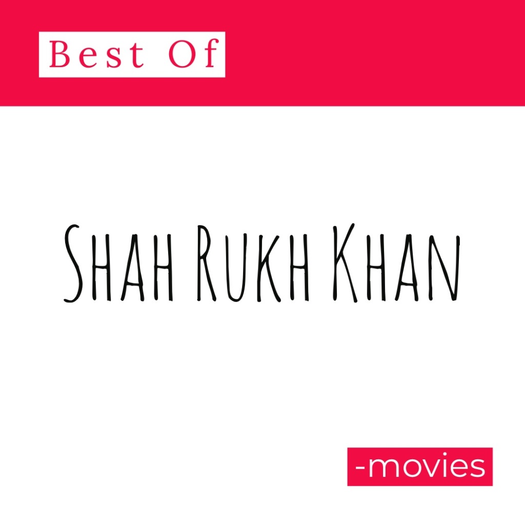 Best of Shah Rukh Khan movies