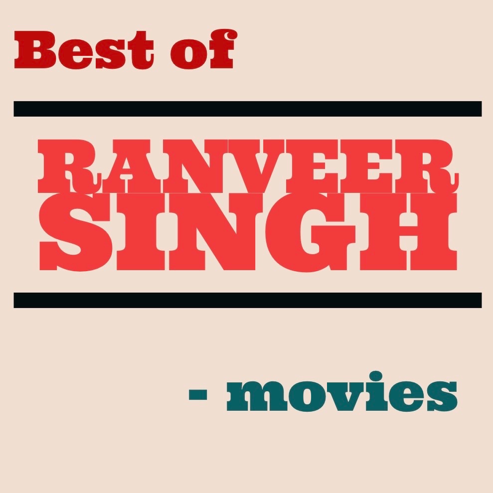 Best of 5 of Ranveer Singh -movies (updated 8/2020)