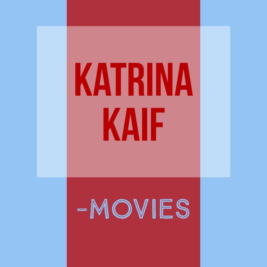 All Katrina Kaif -movies and music from&nbsp;them